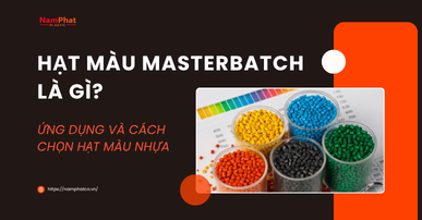 Hạt màu Masterbatch là gì? Công dụng, thành phần và cách lựa chọn trong ngành nhựa